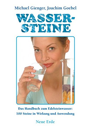 Download Wassersteine: Das Praxisbuch zum Edelsteinwasser: 100 Steine in Wirkung und Anwendung