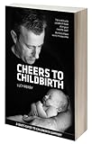 Image de Cheers to Childbirth: a dad's guide to childbirth support (English Edition)