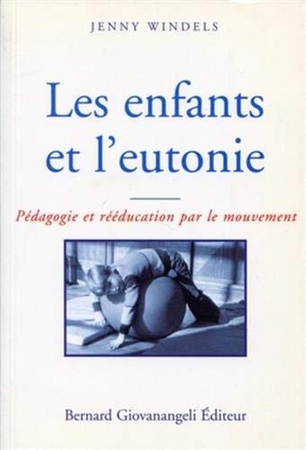 Les enfants et l'eutonie : Pédagogie et rééducation par le mouvement Les enfants et l'eutonie : Pédagogie et rééducation par le mouvement