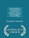 schrempf transporte ramsau  Die Christliche Weltanschauung Und Kant\'s Sittlicher Glaube: Eine Religiöse Untersuchung - Scholar\'s Choice Edition