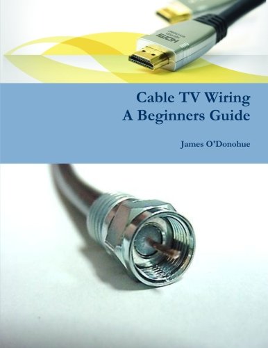 Preisvergleich Produktbild Cable TV Wiring: A Beginners Guide