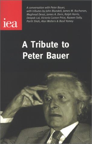 A Tribute to Peter Bauer: Including a Conversation With Peter Bauer & Tributes by John Blundell, Et Al