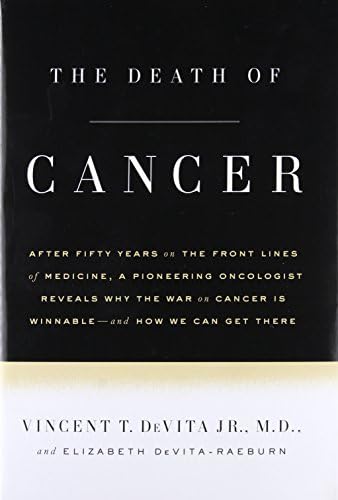 The Death of Cancer: After Fifty Years on the Front Lines of Medicine, a Pioneering Oncologist Reveals Why the War on Cancer Is Winnable-and How We Can Get There