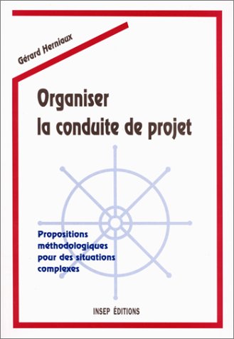 Organiser la conduite de projets. Propositions méthodologiques pour des situations complexes