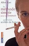 La méthode simple pour les femmes qui veulent arrêter de fumer : Arrêter de fumer sans prendre du poids, c'est possible !