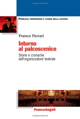Intorno al palcoscenico. Storie e cronache dell'organizzazione teatrale
