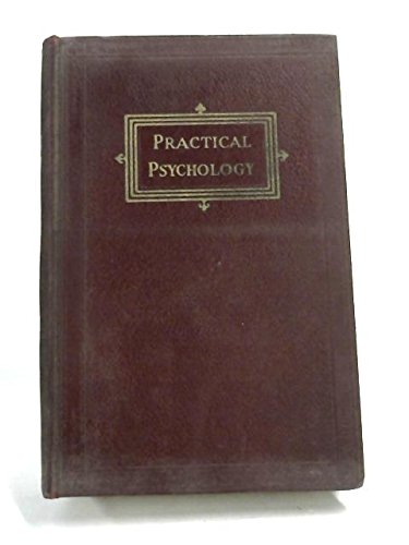 PRACTICAL PSYCHOLOGY - A COURSE OF FOURTEEN LESSONS ON HEALTH, EFFICIENCY, HAPPINESS AND ACHIEVEMENT