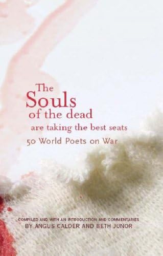 The Souls Of The Dead Are Taking The Best Seats: 50 World Poets on War