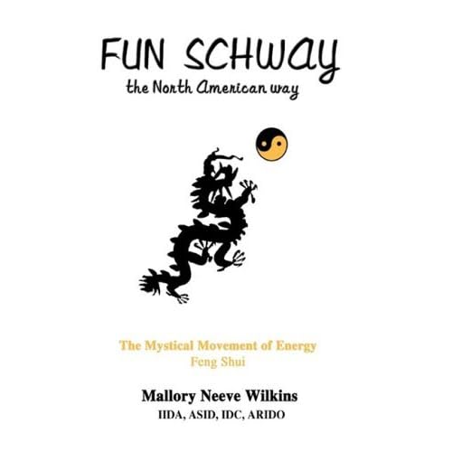 Fun Schway, the North American way: The Mystical Movement of Energy Feng Shui by Mallory Wilkins (2008-03-28) Fun Schway, the North American way: The Mystical Movement of Energy Feng Shui by Mallory Wilkins (2008-03-28)