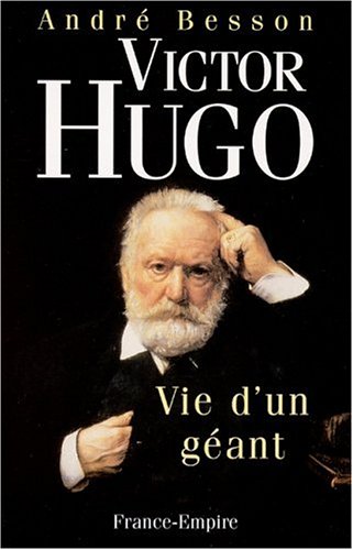 Victore Hugo : Vie d'un géant francais Victore Hugo : Vie d'un géant francais