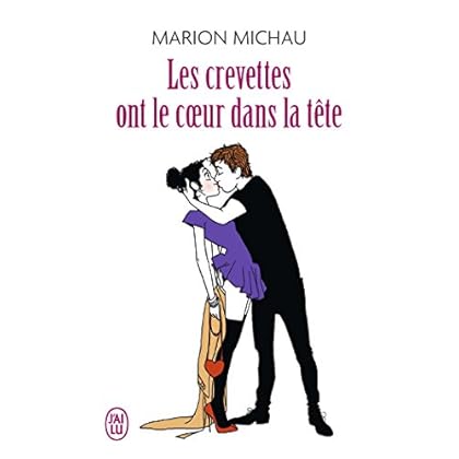 Les crevettes ont le coeur dans la tête : Journal sexy d'une trentenaire