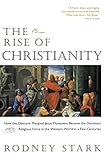 The Rise of Christianity: How the obscure, Marginal Jesus Movement Became the Dominant Religious Force .... by 