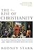 The Rise of Christianity: How the obscure, Marginal Jesus Movement Became the Dominant Religious Force .... by 