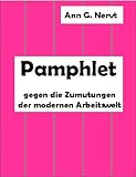 Pamphlet gegen die Zumutungen der modernen Arbeitswelt by