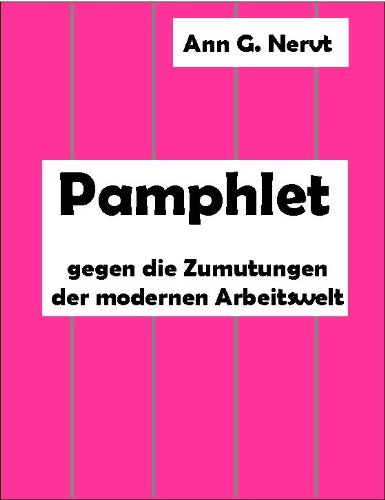 Pamphlet gegen die Zumutungen der modernen Arbeitswelt