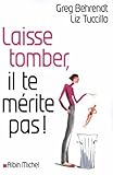 Laisse tomber, il te mérite pas !