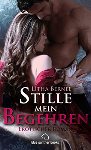 Stille mein Begehren | Erotischer Roman: Leidenschaftliche Fantasien und das Spiel um Macht und Unterwerfung (Historische Erotik Romane)