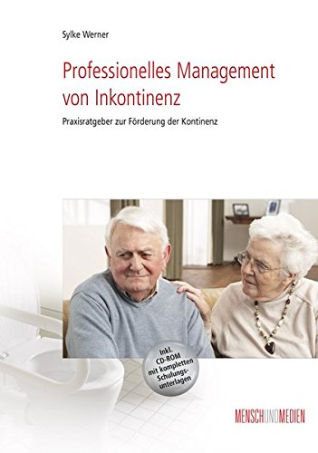 Professionelles Management von Inkontinenz: Praxisratgeber zur Förderung der Inkontinenz (Fachkompetenz Pflege)