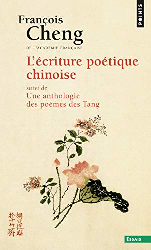 L'Ecriture poétique chinoise. Suivi d'une anthologie des poèmes des Tang L'Ecriture poétique chinoise. Suivi d'une anthologie des poèmes des Tang