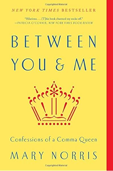 Between You Me Confessions Of A Comma Queen Amazon Co Uk Mary Norris Books