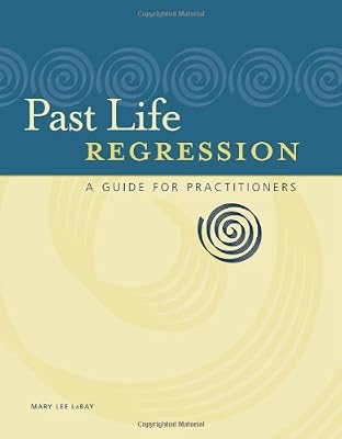 Past Life Regression: A Guide for Practitioners