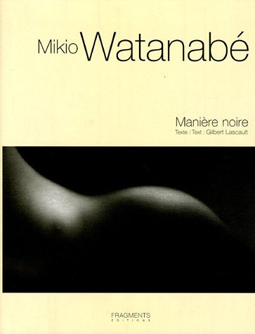 Mikio Watanabé : Manière noire 1998-2005 (Catalogue raisonné, tome II)