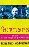 Guvnors: The Autobiography of a Football Hooligan Gang Leader: Story of a Soccer Hooligan Gang by the Man Who Led It by 
