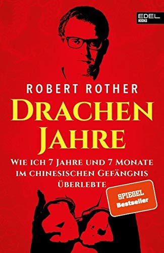 Drachenjahre: Wie ich 7 Jahre und 7 Monate im chinesischen Gefängnis überlebte Drachenjahre: Wie ich 7 Jahre und 7 Monate im chinesischen Gefängnis überlebte