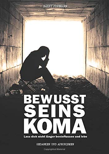 Bewusstseinskoma: Lass dich nicht länger beeinflussen und lebe