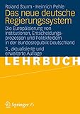 Das neue deutsche Regierungssystem: Die Europäisierung von Institutionen, Entscheidungsprozessen und Politikfeldern in der Bundesrepublik Deutschland by Roland Sturm, Heinrich Pehle