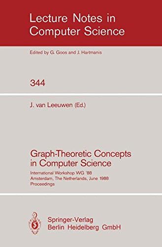 Graph-Theoretic Concepts in Computer Science: International Workshop WG `88 Amsterdam, The Netherlands, June 15-17, 1988. Proceedings: 344 (Lecture Notes in Computer Science)