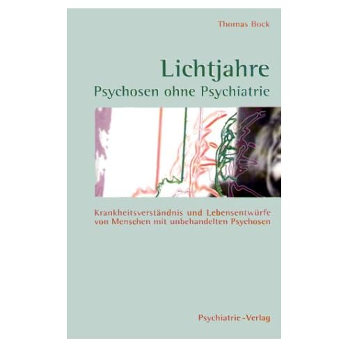 [PDF] Lichtjahre. Psychosen ohne Psychiatrie. Krankheitsverstándnis und Lebensentwürfe von Menschen mit unbehandelten Psychosen KOSTENLOS DOWNLOAD