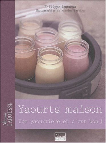 couverture de : Yaourts maison : Une yaourti&egrave;re et c'est bon !