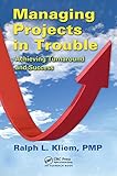 Managing Projects in Trouble: Achieving Turnaround and Success (English Edition) by 