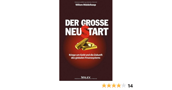 Der Grosse Neustart Kriege Um Gold Und Die Zukunft Des Globalen Finanzsystems Amazon De Middelkoop Willem Otte Max Wurbs Wolfgang Bucher