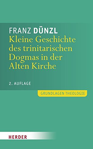 Download Kleine Geschichte des trinitarischen Dogmas in der Alten Kirche (Grundlagen Theologie) Download Kleine Geschichte des trinitarischen Dogmas in der Alten Kirche (Grundlagen Theologie)