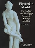 Image de Figured in Marble: The Making and Viewing fo Eigteenth-century sculpture