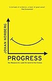 Progress: Ten Reasons to Look Forward to the Future by Johan Norberg