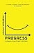 Progress: Ten Reasons to Look Forward to the Future by Johan Norberg