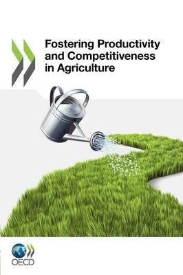 [Fostering Productivity and Competitiveness in Agriculture] (By: Organisation for Economic Co-Operation and Development) [published: December, 2011]