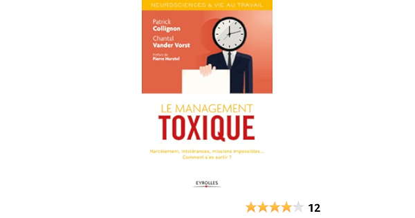 Le Management Toxique Harcelement Intolerances Missions Impossibles Comment S En Sortir Neurosciences Et Vie Au Travail Ebook Collignon Patrick Vorst Chantal Amazon Fr