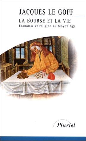La Bourse et la vie : Economie et religion au Moyen Age La Bourse et la vie : Economie et religion au Moyen Age