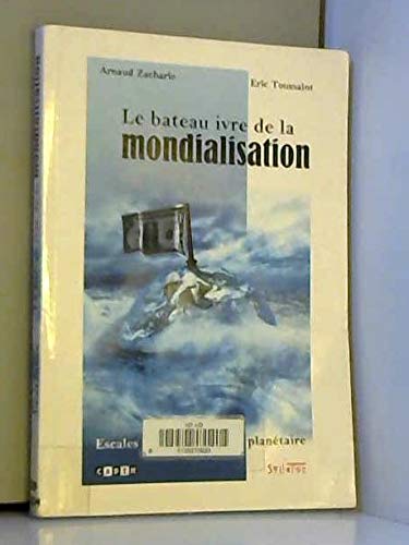 Le bateau ivre de la mondialisation : Escales au sein du village planetaire Le bateau ivre de la mondialisation : Escales au sein du village planetaire