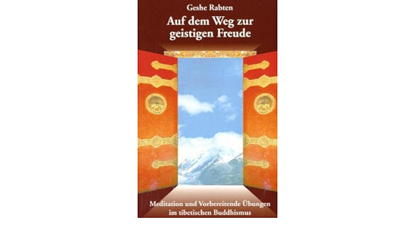 Auf Dem Weg Zur Geistigen Freude Meditation Und Vorbereitende Ubungen Im Tibetischen Buddhismus Amazon De Rabten Geshe Gaska Rolf Gassner Helmut Bucher