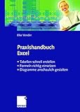 Praxishandbuch Excel: • Tabellen schnell erstellen • Formeln richtig einsetzen • Diagramme anschaulich gestalten by 