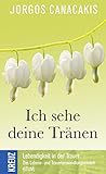 Ich sehe deine Tränen: Lebendigkeit in der Trauer. Die Grundlagen des Lebens- und Trauerumwandlungsmodell (LTUM) by