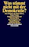 Was stimmt nicht mit der Demokratie?: Eine Debatte mit Klaus Dörre, Nancy Fraser, Stephan Lessenich und Hartmut Rosa (suhrkamp taschenbuch wissenschaft) by