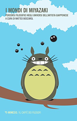 I mondi di Miyazaki. Percorsi filosofici negli universi dell'artista giapponese I mondi di Miyazaki. Percorsi filosofici negli universi dell'artista giapponese
