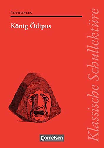 Klassische Schullektüre: König Ödipus: Text - Erläuterungen - Materialien. Empfohlen für das 10.-13. Schuljahr