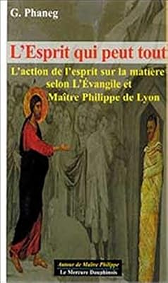 MERCURE DAUPH L'esprit Qui Peut Tout - L'action De L'esprit Sur La Matière Selon L'evangile Et Maître Philippe De Lyon